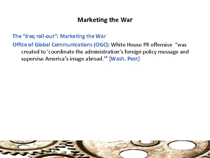 Marketing the War The “Iraq roll-out”: Marketing the War Office of Global Communications (OGC):