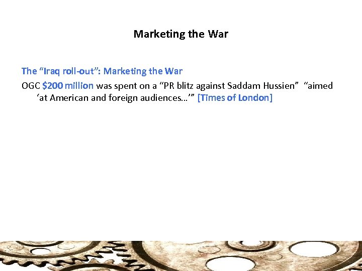 Marketing the War The “Iraq roll-out”: Marketing the War OGC $200 million was spent