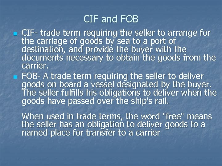 CIF and FOB n n CIF- trade term requiring the seller to arrange for