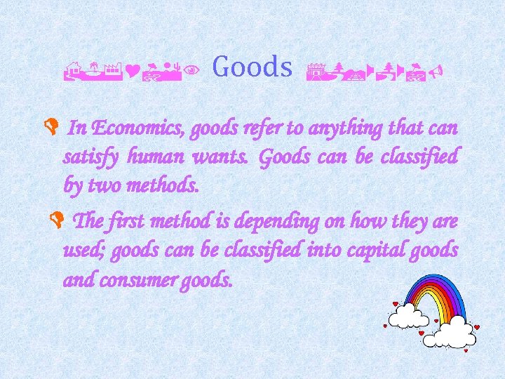 HJF IEN Goods SPRWPWIV In Economics, goods refer to anything that can satisfy human