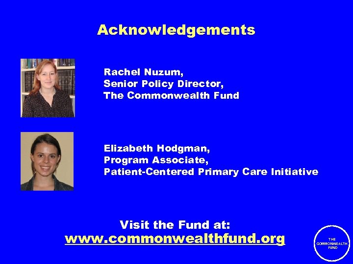 Acknowledgements Rachel Nuzum, Senior Policy Director, The Commonwealth Fund Elizabeth Hodgman, Program Associate, Patient-Centered