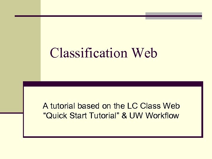 Classification Web A tutorial based on the LC Class Web “Quick Start Tutorial” &