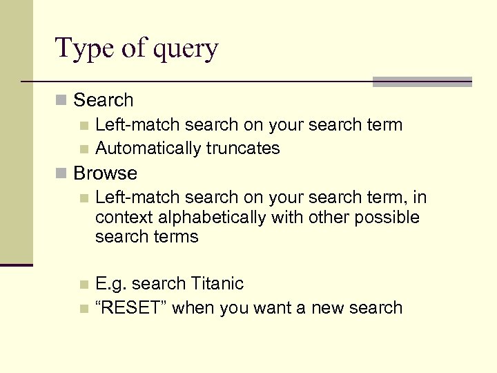 Type of query n Search n Left-match search on your search term n Automatically