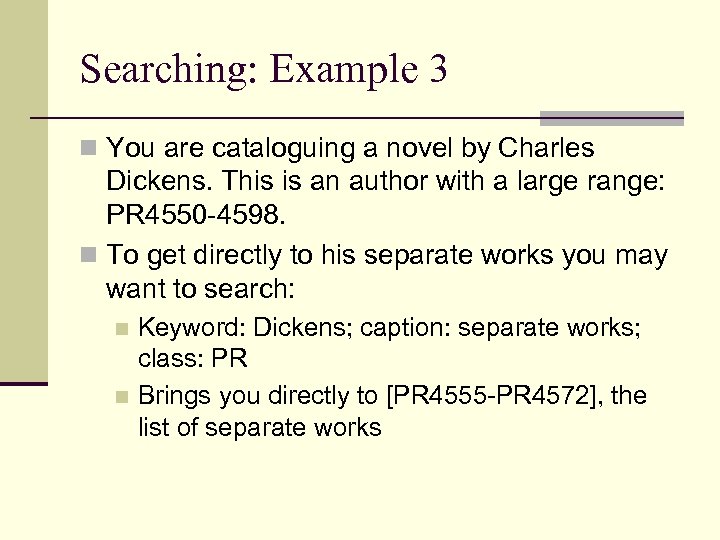 Searching: Example 3 n You are cataloguing a novel by Charles Dickens. This is