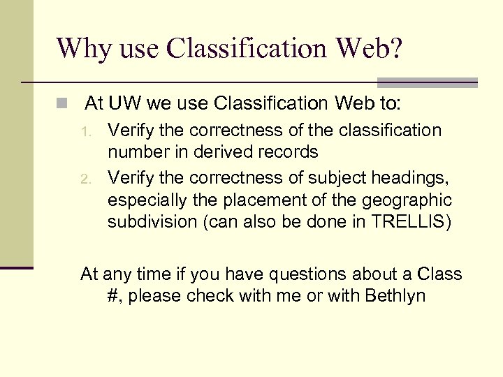 Why use Classification Web? n At UW we use Classification Web to: 1. Verify