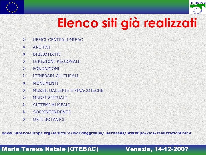 Elenco siti già realizzati Ø UFFICI CENTRALI MIBAC Ø ARCHIVI Ø BIBLIOTECHE Ø DIREZIONI
