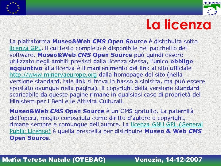 La licenza La piattaforma Museo&Web CMS Open Source è distribuita sotto licenza GPL, il