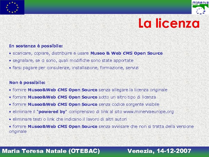 La licenza In sostanza è possibile: • scaricare, copiare, distribuire e usare Museo &