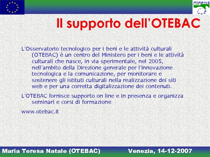 Il supporto dell’OTEBAC L’Osservatorio tecnologico per i beni e le attività culturali (OTEBAC) è