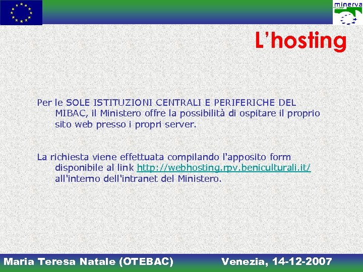 L’hosting Per le SOLE ISTITUZIONI CENTRALI E PERIFERICHE DEL MIBAC, il Ministero offre la