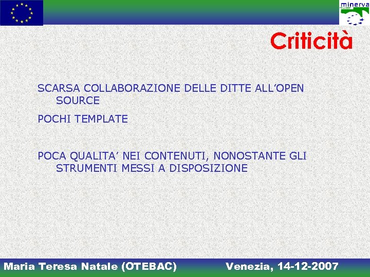 Criticità SCARSA COLLABORAZIONE DELLE DITTE ALL’OPEN SOURCE POCHI TEMPLATE POCA QUALITA’ NEI CONTENUTI, NONOSTANTE
