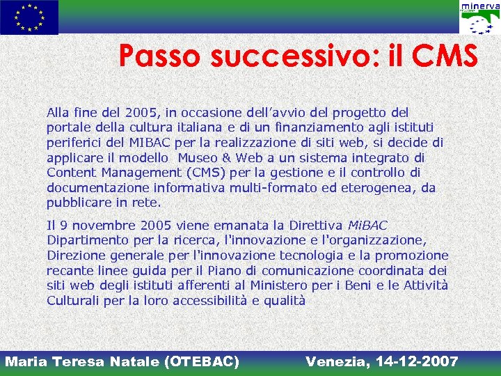 Passo successivo: il CMS Alla fine del 2005, in occasione dell’avvio del progetto del