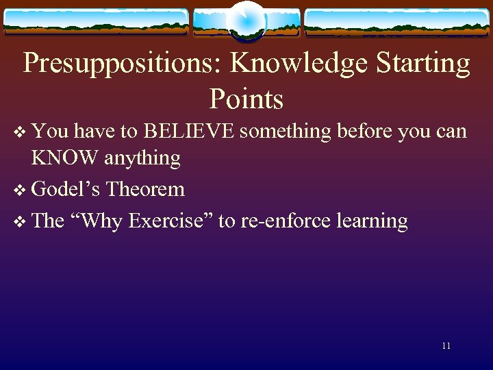 Presuppositions: Knowledge Starting Points v You have to BELIEVE something before you can KNOW