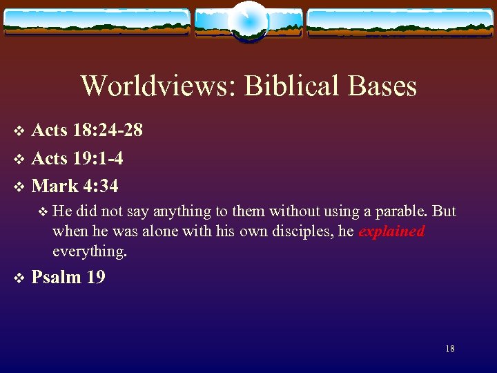 Worldviews: Biblical Bases Acts 18: 24 -28 v Acts 19: 1 -4 v Mark