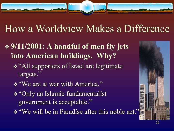 How a Worldview Makes a Difference v 9/11/2001: A handful of men fly jets