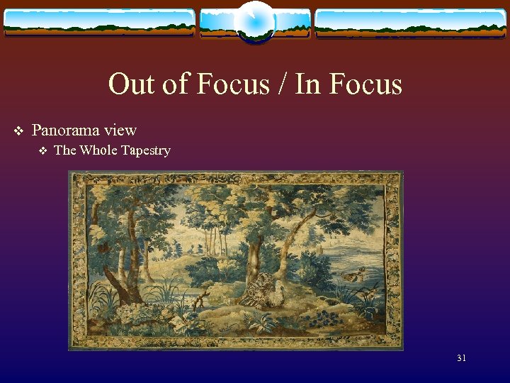 Out of Focus / In Focus v Panorama view v The Whole Tapestry 31