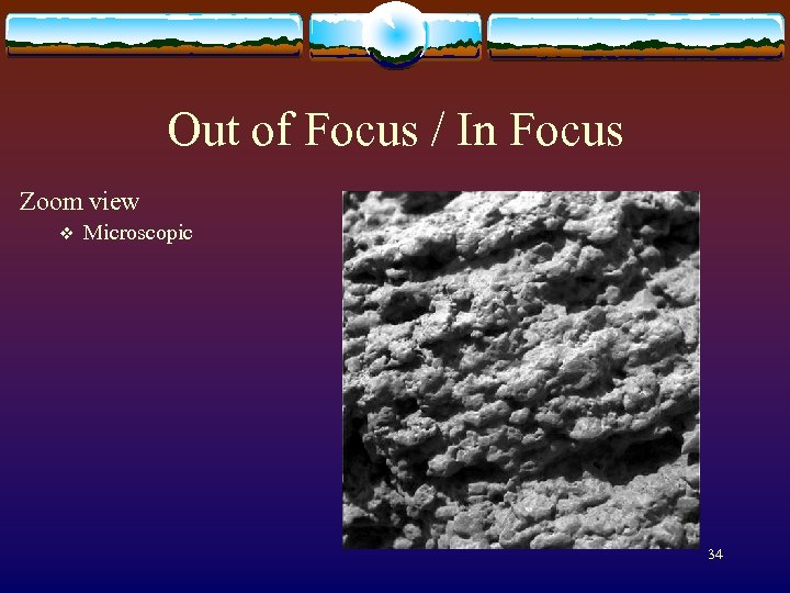 Out of Focus / In Focus Zoom view v Microscopic 34 