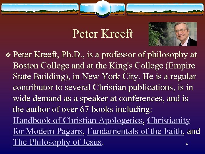 Peter Kreeft v Peter Kreeft, Ph. D. , is a professor of philosophy at