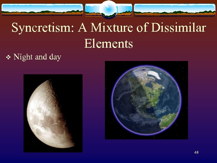 Syncretism: A Mixture of Dissimilar Elements v Night and day 48 