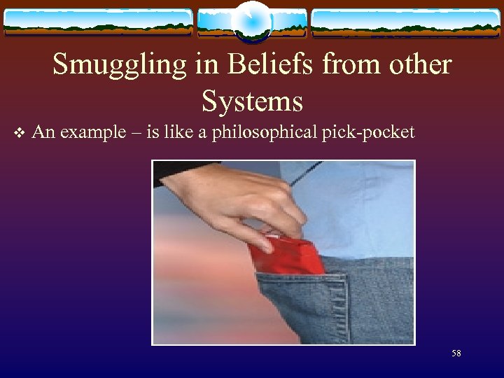 Smuggling in Beliefs from other Systems v An example – is like a philosophical
