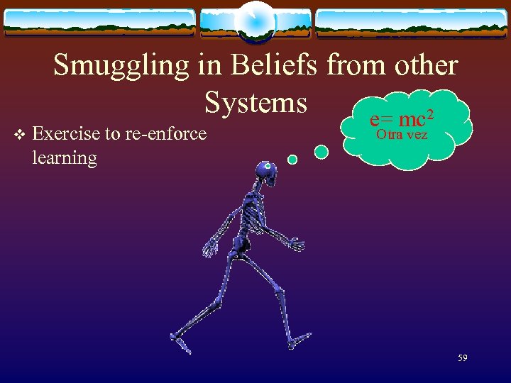 v Smuggling in Beliefs from other Systems e= mc 2 Exercise to re-enforce learning