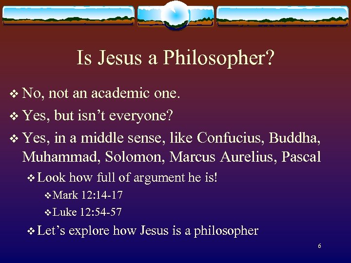 Is Jesus a Philosopher? v No, not an academic one. v Yes, but isn’t
