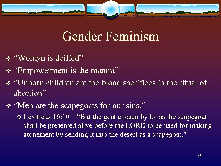 Gender Feminism “Womyn is deified” v “Empowerment is the mantra” v “Unborn children are