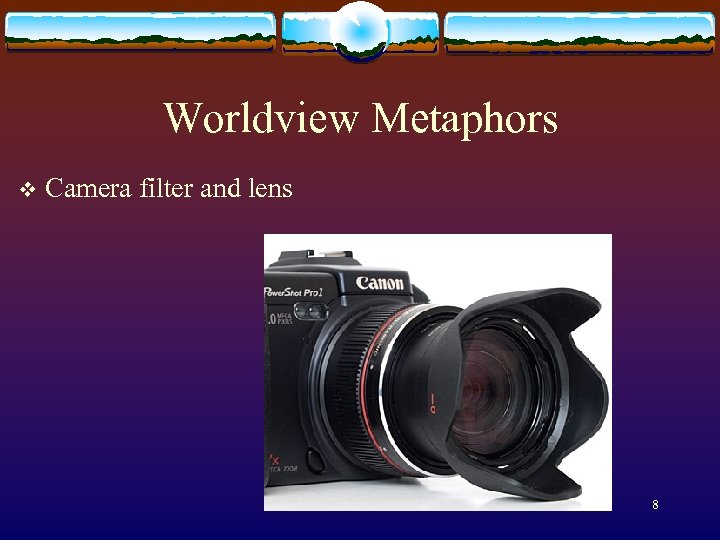 Worldview Metaphors v Camera filter and lens 8 