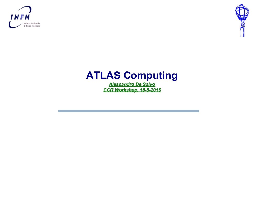 ATLAS Computing Alessandro De Salvo CCR Workshop, 18 -5 -2016 