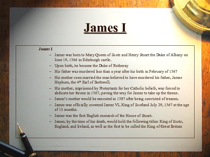 James I – James was born to Mary Queen of Scots and Henry Stuart