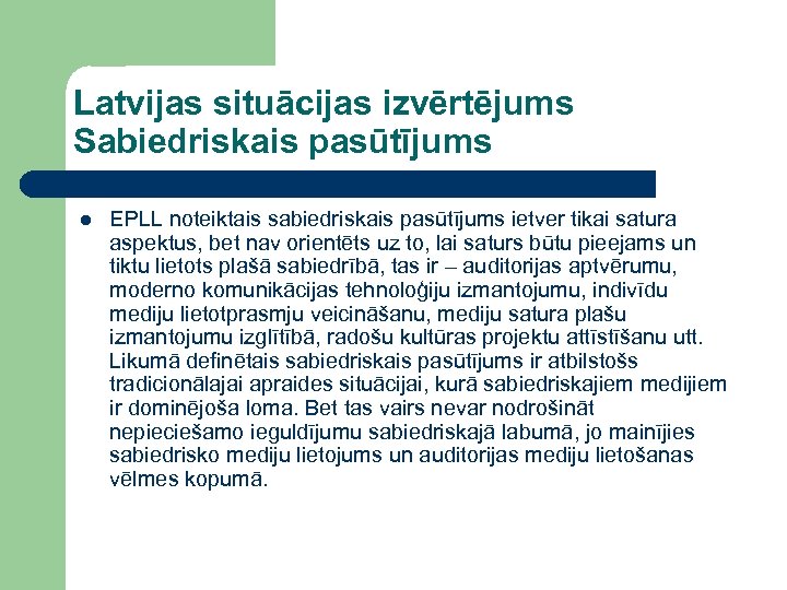 Latvijas situācijas izvērtējums Sabiedriskais pasūtījums l EPLL noteiktais sabiedriskais pasūtījums ietver tikai satura aspektus,