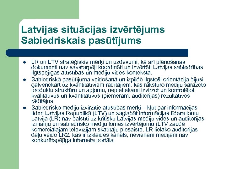 Latvijas situācijas izvērtējums Sabiedriskais pasūtījums l l l LR un LTV stratēģiskie mērķi un