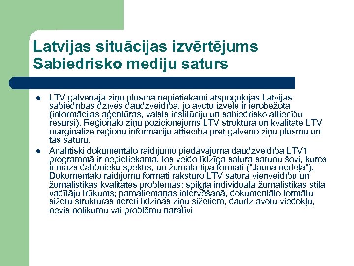 Latvijas situācijas izvērtējums Sabiedrisko mediju saturs l l LTV galvenajā ziņu plūsmā nepietiekami atspoguļojas