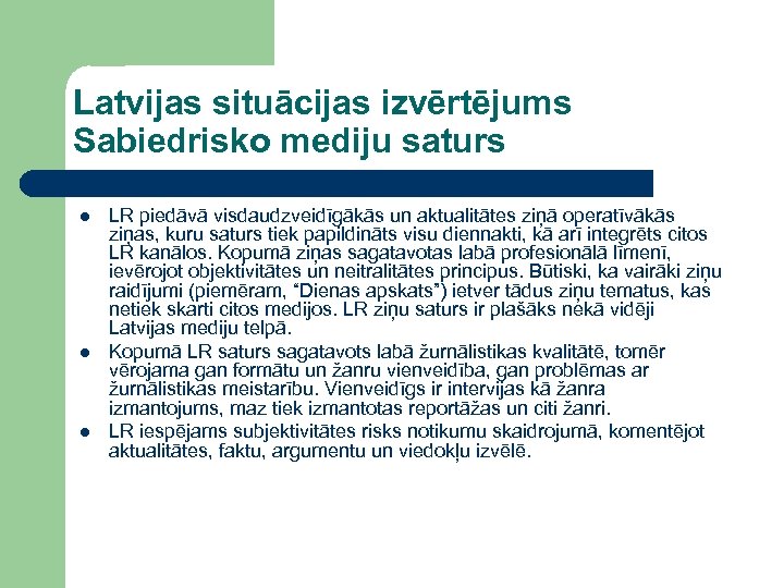 Latvijas situācijas izvērtējums Sabiedrisko mediju saturs l l l LR piedāvā visdaudzveidīgākās un aktualitātes