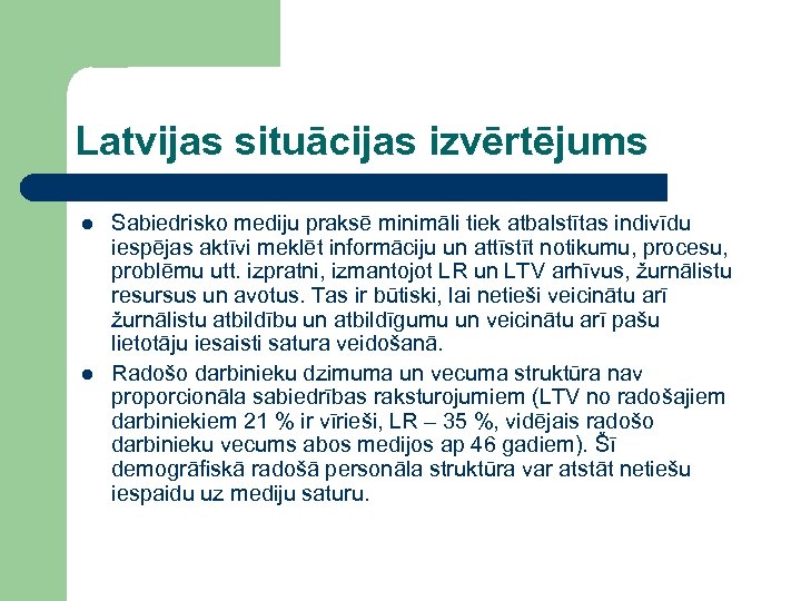 Latvijas situācijas izvērtējums l l Sabiedrisko mediju praksē minimāli tiek atbalstītas indivīdu iespējas aktīvi