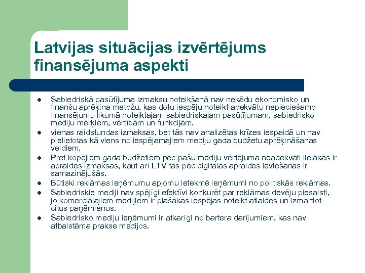 Latvijas situācijas izvērtējums finansējuma aspekti l l l Sabiedriskā pasūtījuma izmaksu noteikšanā nav nekādu