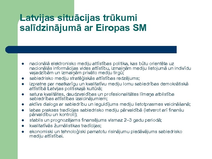 Latvijas situācijas trūkumi salīdzinājumā ar Eiropas SM l l l l l nacionālā elektronisko