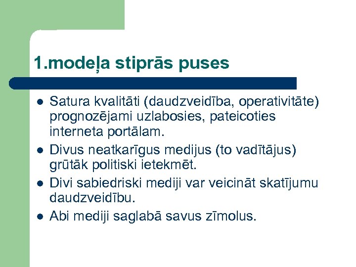 1. modeļa stiprās puses l l Satura kvalitāti (daudzveidība, operativitāte) prognozējami uzlabosies, pateicoties interneta