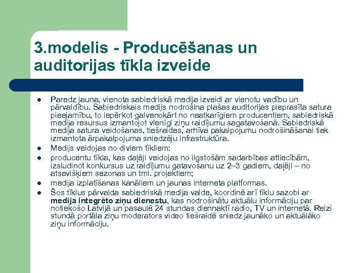 3. modelis - Producēšanas un auditorijas tīkla izveide l l l Paredz jauna, vienota