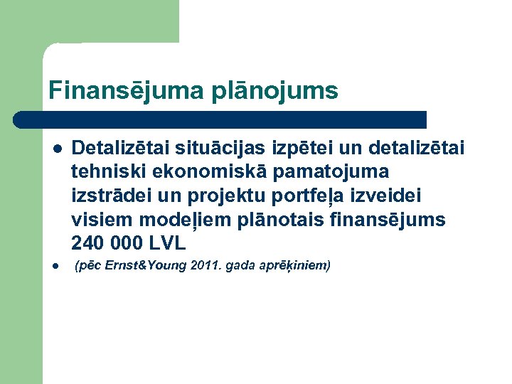 Finansējuma plānojums l l Detalizētai situācijas izpētei un detalizētai tehniski ekonomiskā pamatojuma izstrādei un