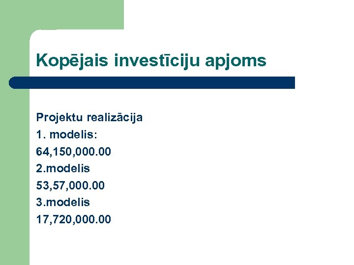 Kopējais investīciju apjoms Projektu realizācija 1. modelis: 64, 150, 000. 00 2. modelis 53,