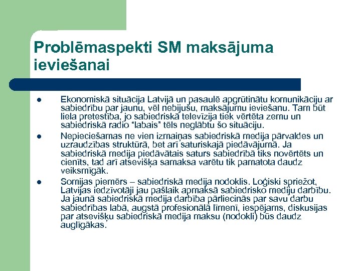 Problēmaspekti SM maksājuma ieviešanai l l l Ekonomiskā situācija Latvijā un pasaulē apgrūtinātu komunikāciju