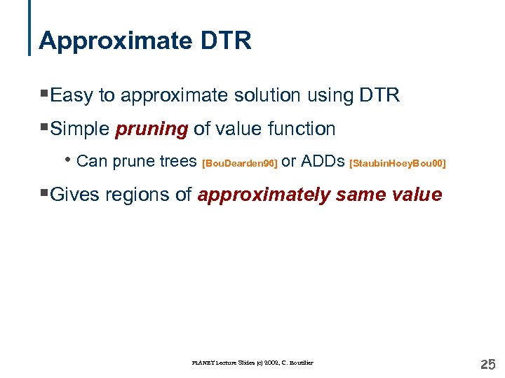 Approximate DTR §Easy to approximate solution using DTR §Simple pruning of value function •