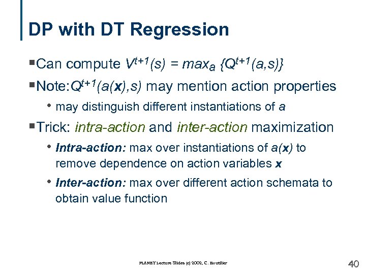 DP with DT Regression §Can compute Vt+1(s) = maxa {Qt+1(a, s)} §Note: Qt+1(a(x), s)