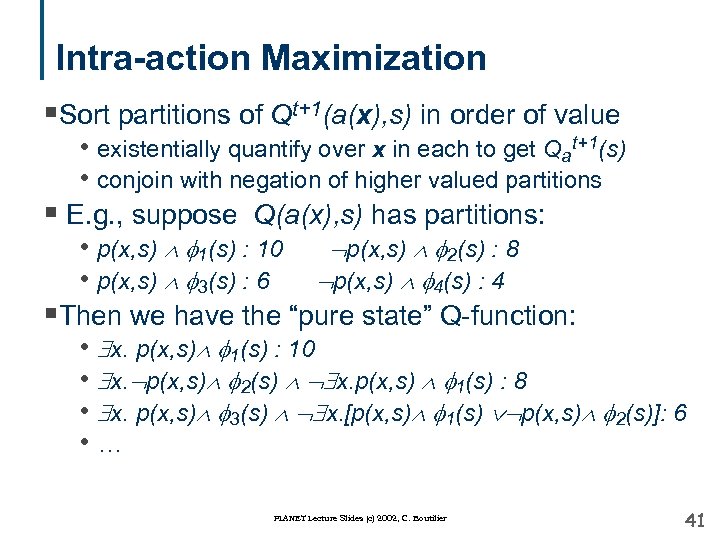 Intra-action Maximization §Sort partitions of Qt+1(a(x), s) in order of value • existentially quantify