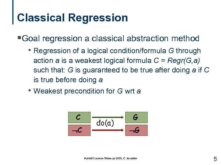 Classical Regression §Goal regression a classical abstraction method • Regression of a logical condition/formula