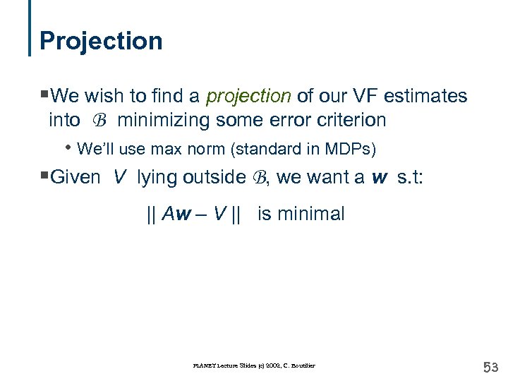Projection §We wish to find a projection of our VF estimates into B minimizing