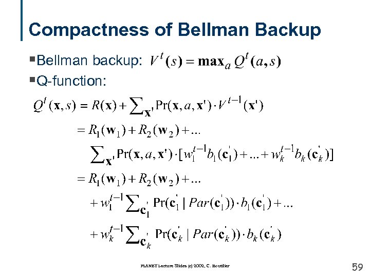 Compactness of Bellman Backup §Bellman backup: §Q-function: PLANET Lecture Slides (c) 2002, C. Boutilier