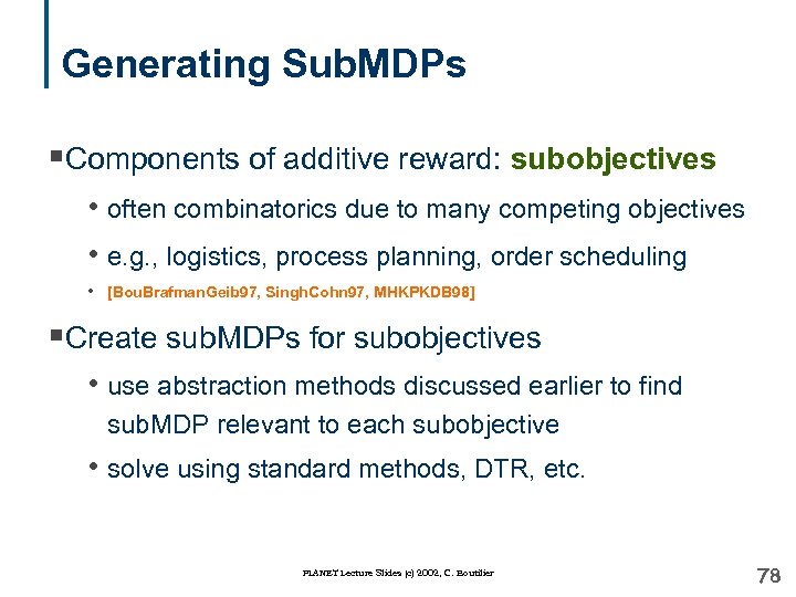 Generating Sub. MDPs §Components of additive reward: subobjectives • often combinatorics due to many