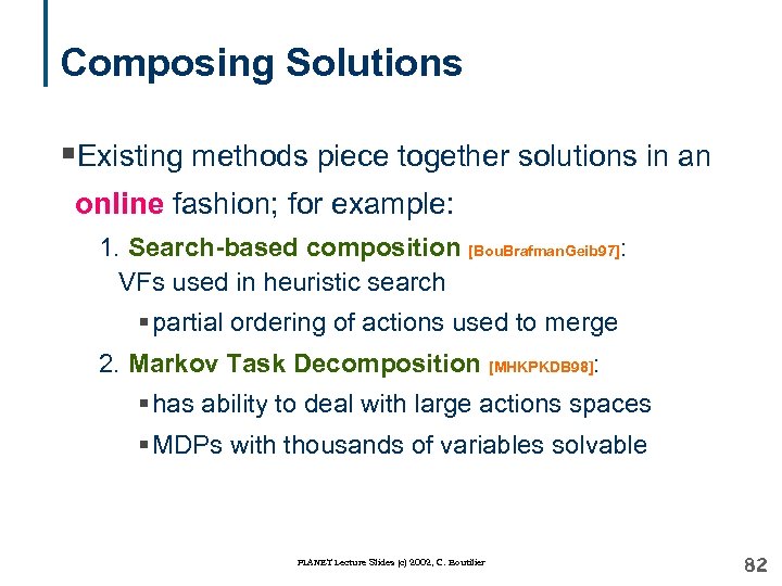 Composing Solutions §Existing methods piece together solutions in an online fashion; for example: 1.